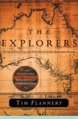 The Explorers: Stories of Discovery and Adventure from the Australian Frontier by Flannery, Tim