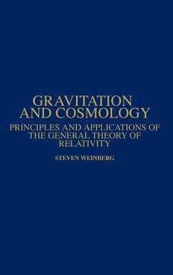 Gravitation and Cosmology: Principles and Applications of the General Theory of Relativity by Weinberg, Steven