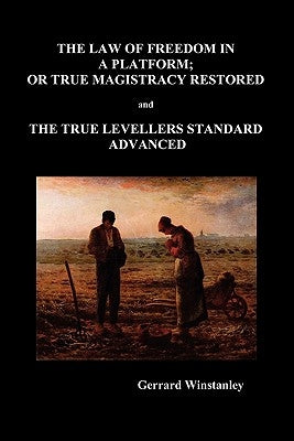 Law of Freedom in a Platform, or True Magistracy Restored and the True Levellers Standard Advanced (Paperback) by Winstanley, Gerrard