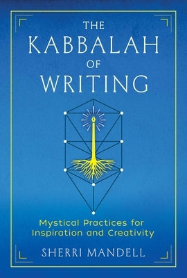 The Kabbalah of Writing: Mystical Practices for Inspiration and Creativity by Mandell, Sherri