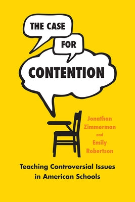 The Case for Contention: Teaching Controversial Issues in American Schools by Zimmerman, Jonathan