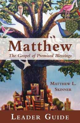 Matthew Leader Guide: The Gospel of Promised Blessings by Skinner, Matthew L.