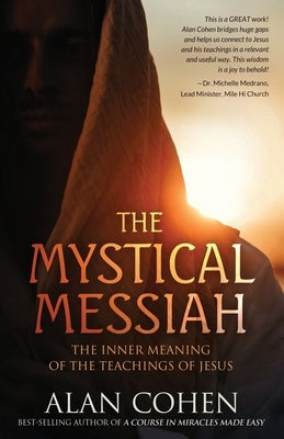 The Mystical Messiah: The Inner Meaning of the Teachings of Jesus by Cohen, Alan