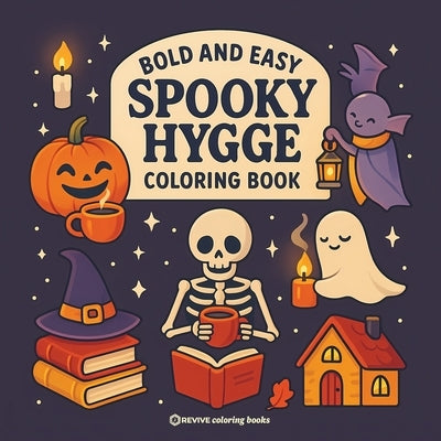 Bold & Easy Spooky Hygge Coloring Book: Fun and Festive Cozy Halloween Stress Relief Coloring by Revive Coloring Books