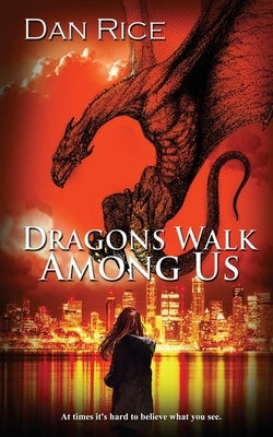 Dragons Walk Among Us by Rice, Dan