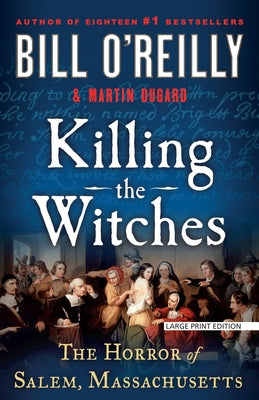 Killing the Witches: The Horror of Salem, Massachusetts by O'Reilly, Bill