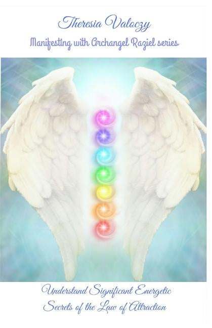 Manifesting with Archangel Raziel: Understand Significant Energy Secrets of the Law of Attraction by Valoczy, Theresia