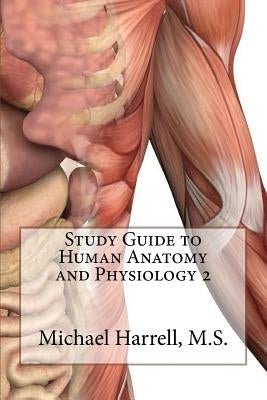 Study Guide to Human Anatomy and Physiology 2 by Harrell, Michael T.