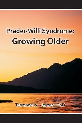 Prader-Willi Syndrome: Growing Older by James, Terrance N.