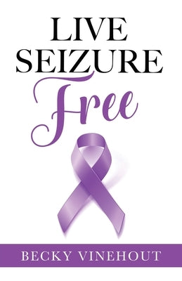 Live Seizure Free by Vinehout, Becky