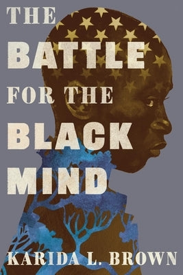 The Battle for the Black Mind by Brown, Karida L.