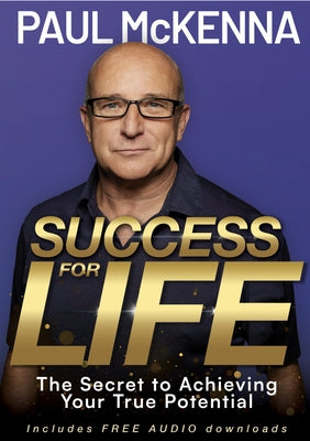 Success for Life: The Secret to Achieving Your True Potential by McKenna, Paul