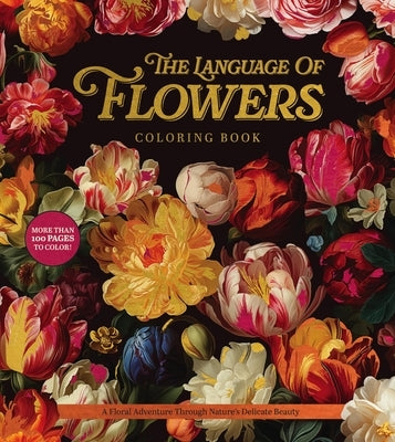 The Language of Flowers Coloring Book: A Floral Adventure Through Nature's Delicate Beauty by Editors of Chartwell Books