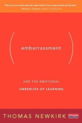 Embarrassment: And the Emotional Underlife of Learning by Newkirk, Thomas