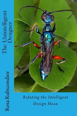 The Unintelligent Designer: Refuting the Intelligent Design Hoax by Rubicondior, Rosa