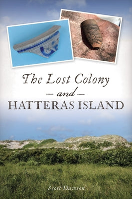 The Lost Colony and Hatteras Island by Dawson, Scott