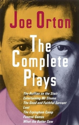 The Complete Plays: The Ruffian on the Stair; Entertaining Mr. Sloane; The Good and Faithful Servant; Loot; The Erpingham Camp; Funeral Ga by Orton, Joe