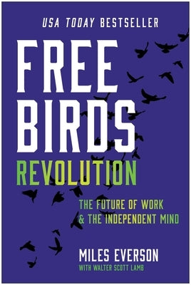 Free Birds Revolution: The Future of Work and the Independent Mind by Everson, Miles
