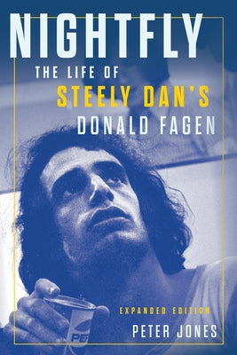 Nightfly: The Life of Steely Dan's Donald Fagen by Jones, Peter