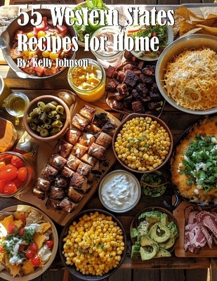 55 Western States Recipes for Home by Johnson, Kelly