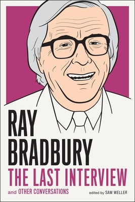 Ray Bradbury: The Last Interview: And Other Conversations by Bradbury, Ray