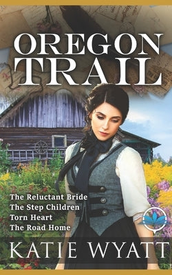 Oregon Trail Complete Series: Mail Order Bride by Wyatt, Katie