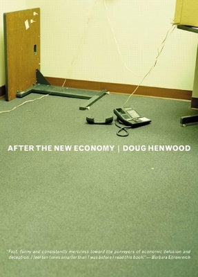 After the New Economy: The Binge . . . and the Hangover That Won't Go Away by Henwood, Doug