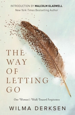 The Way of Letting Go: One Woman's Walk Toward Forgiveness by Derksen, Wilma