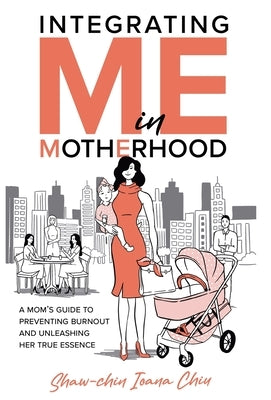 Integrating Me in Motherhood by Chiu, Shaw-Chin I.