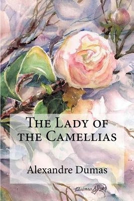 The Lady of the Camellias by Dumas, Alexandre