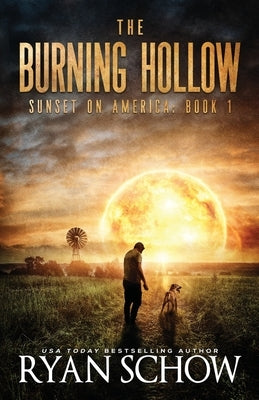 The Burning Hollow: A Post-Apocalyptic Survival Thriller Series by Schow, Ryan