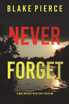 Never Forget (A May Moore Suspense Thriller-Book 8) by Pierce, Blake