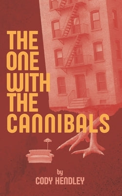 The One With the Cannibals: A Horror Comedy Novella Like Your Favorite Sitcom... If Everyone Was a Cannibal by Hendley, Cody