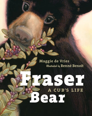 Fraser Bear: A Cub's Life by de Vries, Maggie