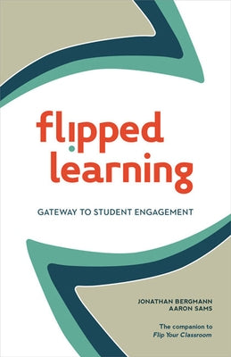 Flipped Learning: Gateway to Student Engagement by Bergmann, Jonathan