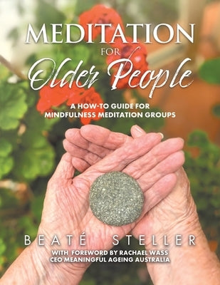 Meditation for Older People: A How-to Guide for Mindfulness Meditation Groups by Steller, Beat&#195;&#169;