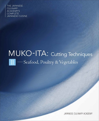 Mukoita II, Cutting Techniques: Seafood, Poultry, and Vegetables by Japanese Culinary Academy