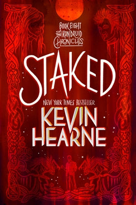 Staked: Book Eight of The Iron Druid Chronicles by Hearne, Kevin