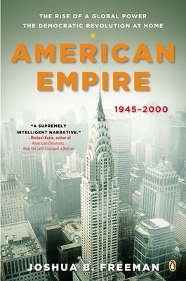 American Empire: The Rise of a Global Power, the Democratic Revolution at Home, 1945-2000 by Freeman, Joshua