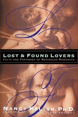 Lost and Found Lovers: Facts and Fantasies of Rekindled Romances by Kalish, Nancy