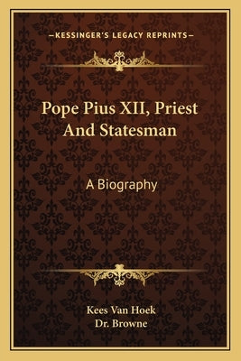 Pope Pius XII, Priest And Statesman: A Biography by Van Hoek, Kees