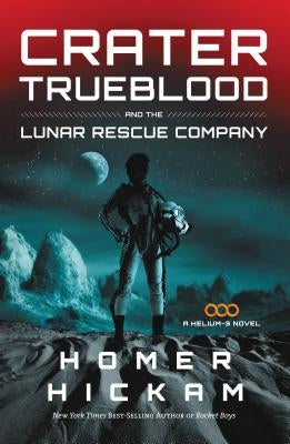 Crater Trueblood and the Lunar Rescue Company by Hickam, Homer