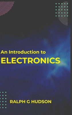 An Introduction to Electronics by G, Ralph Hudson