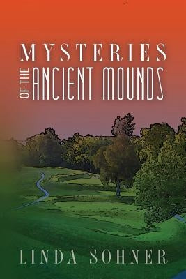 Mysteries of the Ancient Mounds by Sohner, Linda