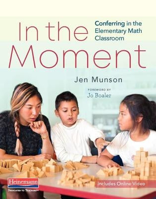 In the Moment: Conferring in the Elementary Math Classroom by Munson, Jen