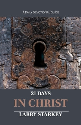 21 Days In Christ by Starkey, Larry