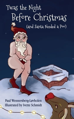 Twas the Night Before Christmas (and Santa Needed a Poo) by Wennersberg-L&#195;&#184;vholen, Paul