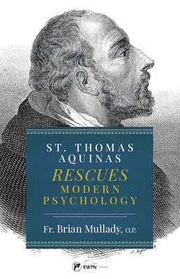 St. Thomas Aquinas Rescues Modern Psychology by Mullady O. P., Brian Thomas Becket