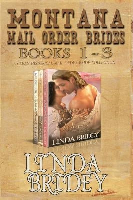 Montana Mail Order Brides - Books 1 - 3: A Clean Historical Mail Order Bride Collection by Bridey, Linda