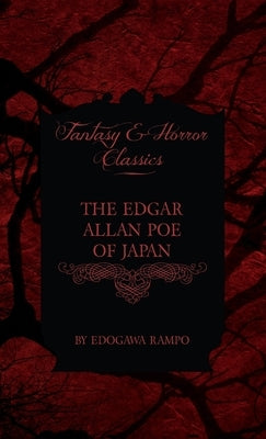 Edgar Allan Poe of Japan - Some Tales by Edogawa Rampo - With Some Stories Inspired by His Writings (Fantasy and Horror Classics) by Rampo, Edogawa